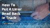 How To Put A Liner Bead Back In Track