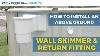 How To Install An Above Ground Wall Skimmer Return Fitting